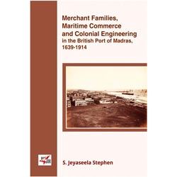 Merchant Families,Maritime Commerce in the British Port of Madras, 1639 – 1914