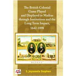 THE BRITISH COLONIAL GAME PLAYED AND DISPLAYED IN MADRAS(1642-1898)